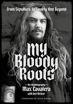My Bloody Roots: Od Sepultury do Soulfly i nie tylko: Autobiografia (wydanie poprawione i zaktualizowane) - My Bloody Roots: From Sepultura to Soulfly and Beyond: The Autobiography (Revised & Updated Edition)