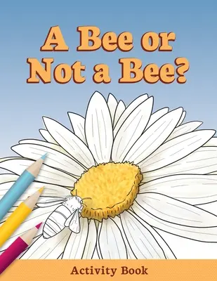 Pszczoła czy nie pszczoła? Zeszyt ćwiczeń - A Bee or Not a Bee?: Activity Book