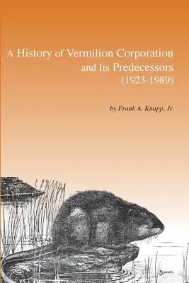 Historia firmy Vermilion Corporation i jej poprzedników (1923-1989) - A History of Vermilion Corporation and Its Predecessors (1923-1989)