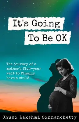 Wszystko będzie dobrze: podróż matki przez pięć lat oczekiwania na dziecko - It's Going to Be Ok: The Journey of a Mother's Five-Year Wait to Finally Have a Child