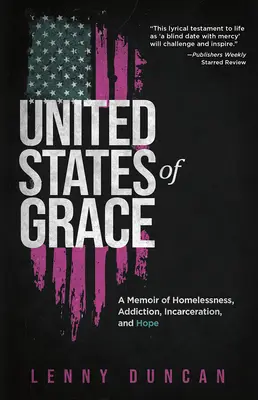 United States of Grace: Wspomnienie o bezdomności, uzależnieniu, uwięzieniu i nadziei - United States of Grace: A Memoir of Homelessness, Addiction, Incarceration, and Hope