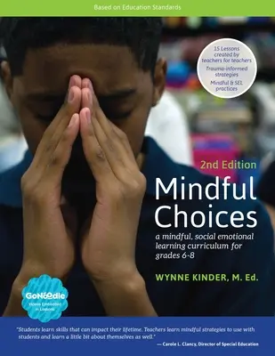 Mindful Choices, 2nd Edition: Uważny, społeczno-emocjonalny program nauczania dla klas 6-8 - Mindful Choices, 2nd Edition: A Mindful, Social Emotional Learning Curriculum for Grades 6-8