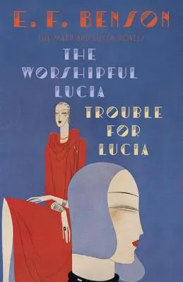 The Worshipful Lucia & Trouble for Lucia: The Mapp & Lucia Novels