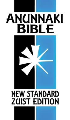 Biblia Anunnaki: Pismo klinowe (nowe standardowe wydanie Zuist) - Anunnaki Bible: The Cuneiform Scriptures (New Standard Zuist Edition)