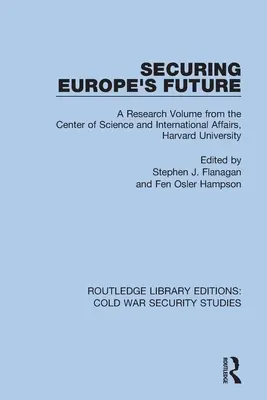 Zabezpieczenie przyszłości Europy: Tom badawczy Centrum Nauki i Spraw Międzynarodowych Uniwersytetu Harvarda - Securing Europe's Future: A Research Volume from the Center of Science and International Affairs, Harvard University