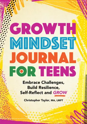 Dziennik nastawienia na rozwój dla nastolatków: Podejmuj wyzwania, buduj odporność, dokonuj autorefleksji i rozwijaj się - Growth Mindset Journal for Teens: Embrace Challenges, Build Resilience, Self-Reflect and Grow