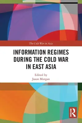 Reżimy informacyjne podczas zimnej wojny w Azji Wschodniej - Information Regimes During the Cold War in East Asia