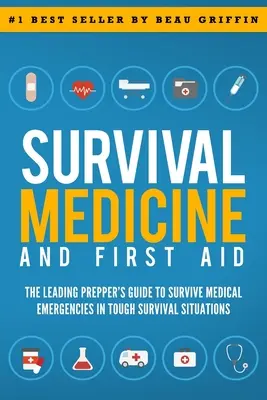 Medycyna przetrwania i pierwsza pomoc: Wiodący przewodnik preppersa, aby przetrwać nagłe wypadki medyczne w trudnych sytuacjach przetrwania - Survival Medicine & First Aid: The Leading Prepper's Guide to Survive Medical Emergencies in Tough Survival Situations