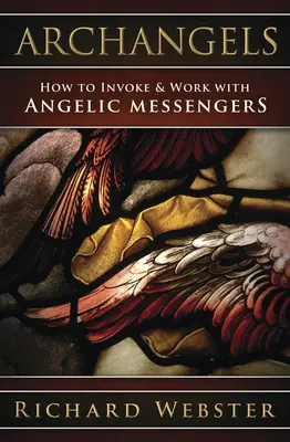 Archanioły: Jak przywoływać i pracować z anielskimi posłańcami - Archangels: How to Invoke & Work with Angelic Messengers