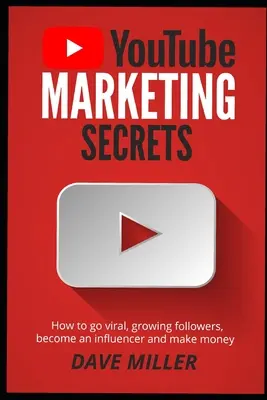 Tajemnice marketingu na You Tube: jak stać się wirusowym, zdobywać obserwujących, stać się influencerem i zarabiać pieniądze - You Tube Marketing Secrets: How to go viral, growing followers, become an influencer and make money