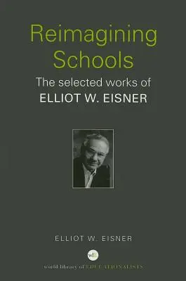 Reimagining Schools: Wybrane dzieła Elliota W. Eisnera - Reimagining Schools: The Selected Works of Elliot W. Eisner