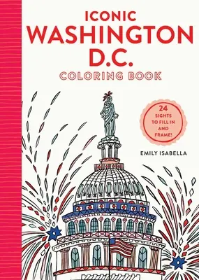 Iconic Washington D.C. Coloring Book: 24 zabytki do wysłania i oprawienia w ramkę - Iconic Washington D.C. Coloring Book: 24 Sights to Send and Frame