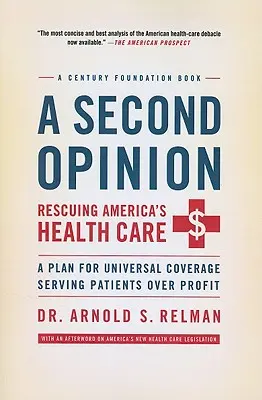 A Second Opinion: Ratowanie amerykańskiej opieki zdrowotnej: Plan powszechnego ubezpieczenia służący pacjentom ponad zyskiem - A Second Opinion: Rescuing America's Health Care: A Plan for Universal Coverage Serving Patients Over Profit