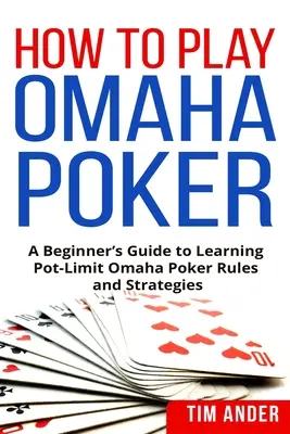 Jak grać w Omaha Poker: Przewodnik dla początkujących, jak nauczyć się zasad i strategii Pot-Limit Omaha Poker - How to Play Omaha Poker: A Beginner's Guide to Learning Pot-Limit Omaha Poker Rules and Strategies