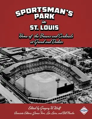 Sportsman's Park w St. Louis: dom Brownsów i Cardinalsów - Sportsman's Park in St. Louis: Home of the Browns and Cardinals