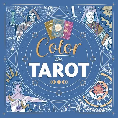 Pokoloruj Tarota: Kolorowanka dla dorosłych - Color the Tarot: Adult Coloring Book