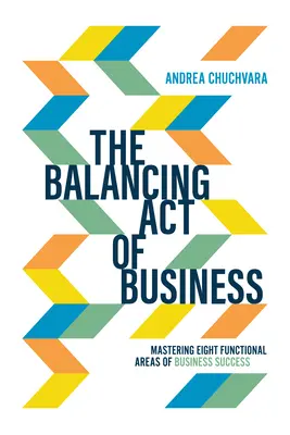 The Balancing Act of Business: Opanowanie ośmiu funkcjonalnych obszarów sukcesu w biznesie - The Balancing Act of Business: Mastering Eight Functional Areas of Business Success