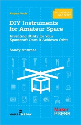 Instrumenty dla majsterkowiczów: Wynalezienie użyteczności dla statku kosmicznego po osiągnięciu orbity - DIY Instruments for Amateur Space: Inventing Utility for Your Spacecraft Once It Achieves Orbit