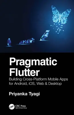 Pragmatic Flutter: Tworzenie wieloplatformowych aplikacji mobilnych na Androida, iOS, Internet i komputery stacjonarne - Pragmatic Flutter: Building Cross-Platform Mobile Apps for Android, Ios, Web & Desktop