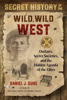 Tajna historia dzikiego zachodu: Banici, tajne stowarzyszenia i ukryty plan elit - Secret History of the Wild, Wild West: Outlaws, Secret Societies, and the Hidden Agenda of the Elites