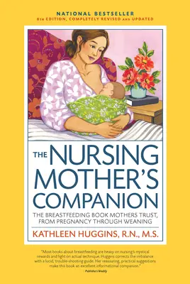 Nursing Mother's Companion 8th Edition: Książka o karmieniu piersią, której ufają matki, od ciąży po odstawienie od piersi - Nursing Mother's Companion 8th Edition: The Breastfeeding Book Mothers Trust, from Pregnancy Through Weaning