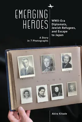 Wschodzący bohaterowie: dyplomaci z czasów II wojny światowej, żydowscy uchodźcy i ucieczka do Japonii - Emerging Heroes: Wwii-Era Diplomats, Jewish Refugees, and Escape to Japan