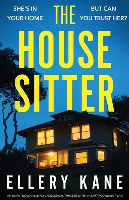 The House Sitter: Niezaprzeczalny thriller psychologiczny z chwytającym za serce zwrotem akcji - The House Sitter: An unputdownable psychological thriller with a heart-pounding twist