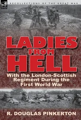 Damy z piekła rodem: Z londyńsko-szkockim pułkiem podczas pierwszej wojny światowej - Ladies from Hell: With the London-Scottish Regiment During the First World War