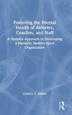 Wspieranie zdrowia psychicznego sportowców, trenerów i personelu: Podejście systemowe do rozwoju zdrowej psychicznie organizacji sportowej - Fostering the Mental Health of Athletes, Coaches, and Staff: A Systems Approach to Developing a Mentally Healthy Sport Organization