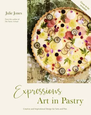 Ekspresje: Art in Pastry: Przepisy i pomysły na niezwykłe ciasta i tarty - Expressions: Art in Pastry: Recipes and Ideas for Extraordinary Pies and Tarts