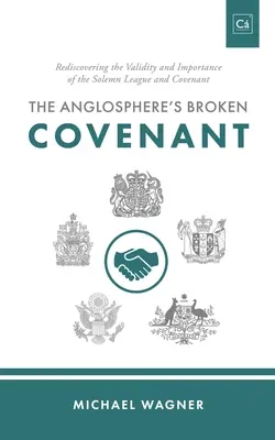 The Anglosphere's Broken Covenant: Ponowne odkrycie ważności i znaczenia uroczystej ligi i przymierza - The Anglosphere's Broken Covenant: Rediscovering the Validity and Importance of the Solemn League and Covenant