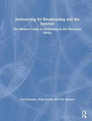 Zapowiadanie w telewizji i Internecie: Nowoczesny przewodnik po występach w mediach elektronicznych - Announcing for Broadcasting and the Internet: The Modern Guide to Performing in the Electronic Media
