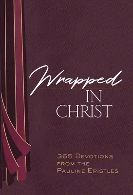 Owinięci w Chrystusa: 365 nabożeństw z Listów Pawłowych - Wrapped in Christ: 365 Devotions from the Pauline Epistles