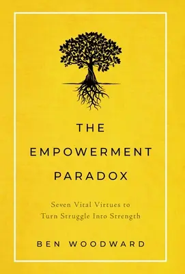 The Empowerment Paradox: Siedem cnót, dzięki którym walka staje się siłą - The Empowerment Paradox: Seven Vital Virtues to Turn Struggle Into Strength
