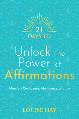 21 dni na odblokowanie mocy afirmacji: Manifestuj pewność siebie, obfitość i radość - 21 Days to Unlock the Power of Affirmations: Manifest Confidence, Abundance, and Joy