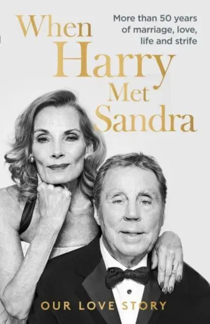 When Harry Met Sandra - Harry & Sandra Redknapp - Nasza historia miłosna: Ponad 50 lat małżeństwa, miłości, życia i konfliktów - When Harry Met Sandra - Harry & Sandra Redknapp - Our Love Story: More than 50 years of marriage, love, life and strife