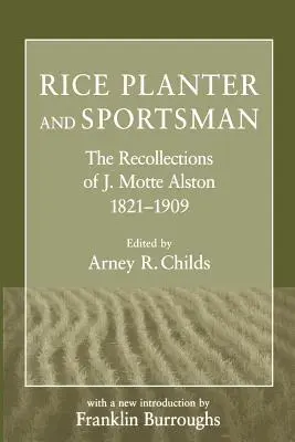 Plantator ryżu i sportowiec: Wspomnienia J. Motte Alstona, 1821-1909 - Rice Planter and Sportsman: The Recollections of J. Motte Alston, 1821-1909