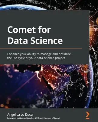 Comet for Data Science: Zwiększ swoją zdolność do zarządzania i optymalizacji cyklu życia projektu nauki o danych - Comet for Data Science: Enhance your ability to manage and optimize the life cycle of your data science project