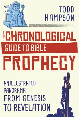 Chronologiczny przewodnik po proroctwach biblijnych: Ilustrowana panorama od Księgi Rodzaju do Objawienia - The Chronological Guide to Bible Prophecy: An Illustrated Panorama from Genesis to Revelation