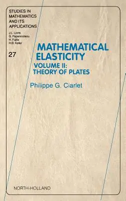 Elastyczność matematyczna: Tom II: Teoria płyt Tom 27 - Mathematical Elasticity: Volume II: Theory of Plates Volume 27