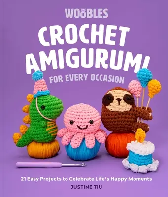 Szydełkowe amigurumi na każdą okazję: 21 łatwych projektów do świętowania szczęśliwych chwil w życiu (the Woobles Crochet) - Crochet Amigurumi for Every Occasion: 21 Easy Projects to Celebrate Life's Happy Moments (the Woobles Crochet)