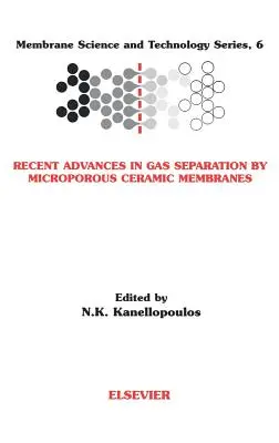 Najnowsze osiągnięcia w dziedzinie separacji gazów za pomocą mikroporowatych membran ceramicznych: Tom 6 - Recent Advances in Gas Separation by Microporous Ceramic Membranes: Volume 6