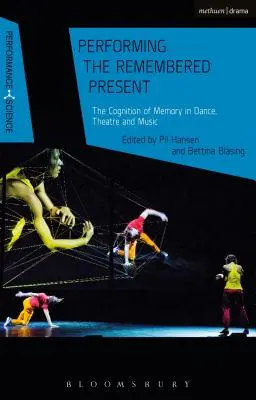 Performing the Remembered Present: Poznanie pamięci w tańcu, teatrze i muzyce - Performing the Remembered Present: The Cognition of Memory in Dance, Theatre and Music