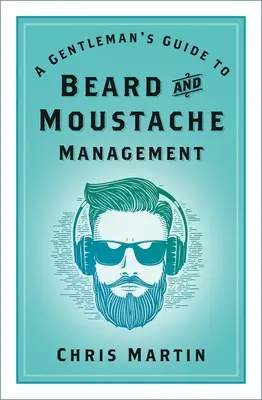 Przewodnik dżentelmena po zarządzaniu brodą i wąsami - A Gentleman's Guide to Beard and Moustache Management