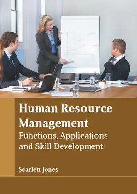 Zarządzanie zasobami ludzkimi: Funkcje, zastosowania i rozwój umiejętności - Human Resource Management: Functions, Applications and Skill Development