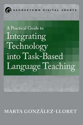 Praktyczny przewodnik po integracji technologii w nauczaniu języka opartym na zadaniach - A Practical Guide to Integrating Technology into Task-Based Language Teaching