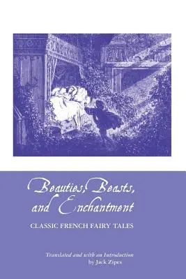 Piękności, bestie i zaklęcia: Klasyczne francuskie bajki - Beauties, Beasts and Enchantment: Classic French Fairy Tales