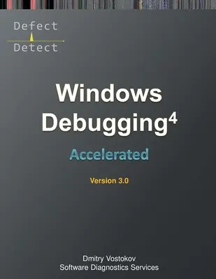 Przyspieszone debugowanie systemu Windows 4D: Zapis kursu szkoleniowego i ćwiczenia WinDbg, wydanie trzecie - Accelerated Windows Debugging 4D: Training Course Transcript and WinDbg Practice Exercises, Third Edition