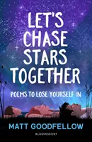 Let's Chase Stars Together - Wiersze, w których można się zatracić, idealne dla osób powyżej 10 roku życia - Let's Chase Stars Together - Poems to lose yourself in, perfect for 10+