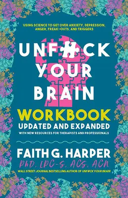 Unfuck Your Brain Workbook: Wykorzystanie nauki do przezwyciężenia lęku, depresji, gniewu, szaleństw i wyzwalaczy - Unfuck Your Brain Workbook: Using Science to Get Over Anxiety, Depression, Anger, Freak-Outs, and Triggers